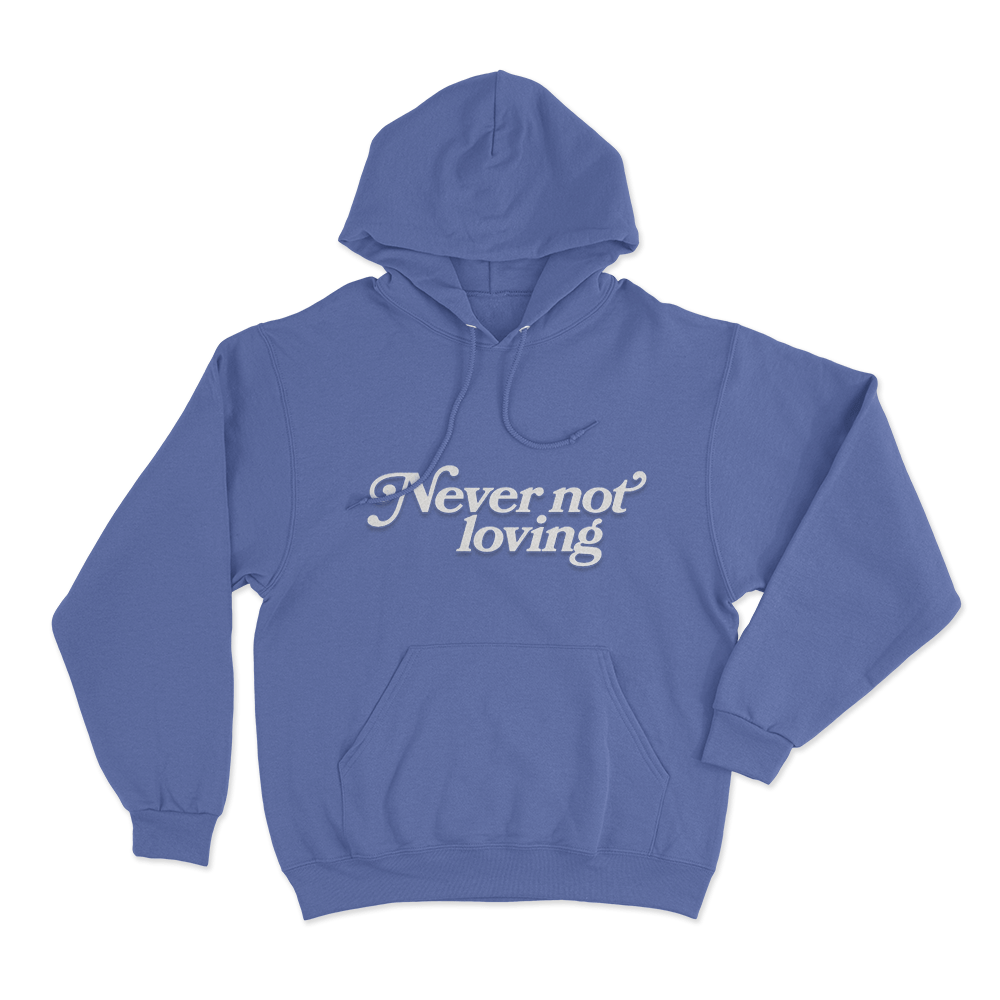 Never Not Loving Unisex Hoodie Blue Never Not Loving Unisex Hoodie Blue