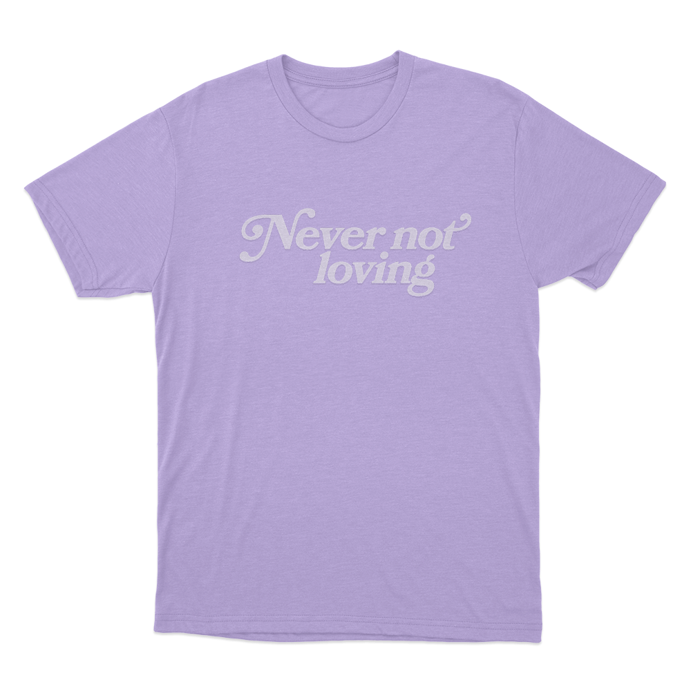 Never Not Loving Unisex T Shirt Purple Never Not Loving Unisex T Shirt Purple