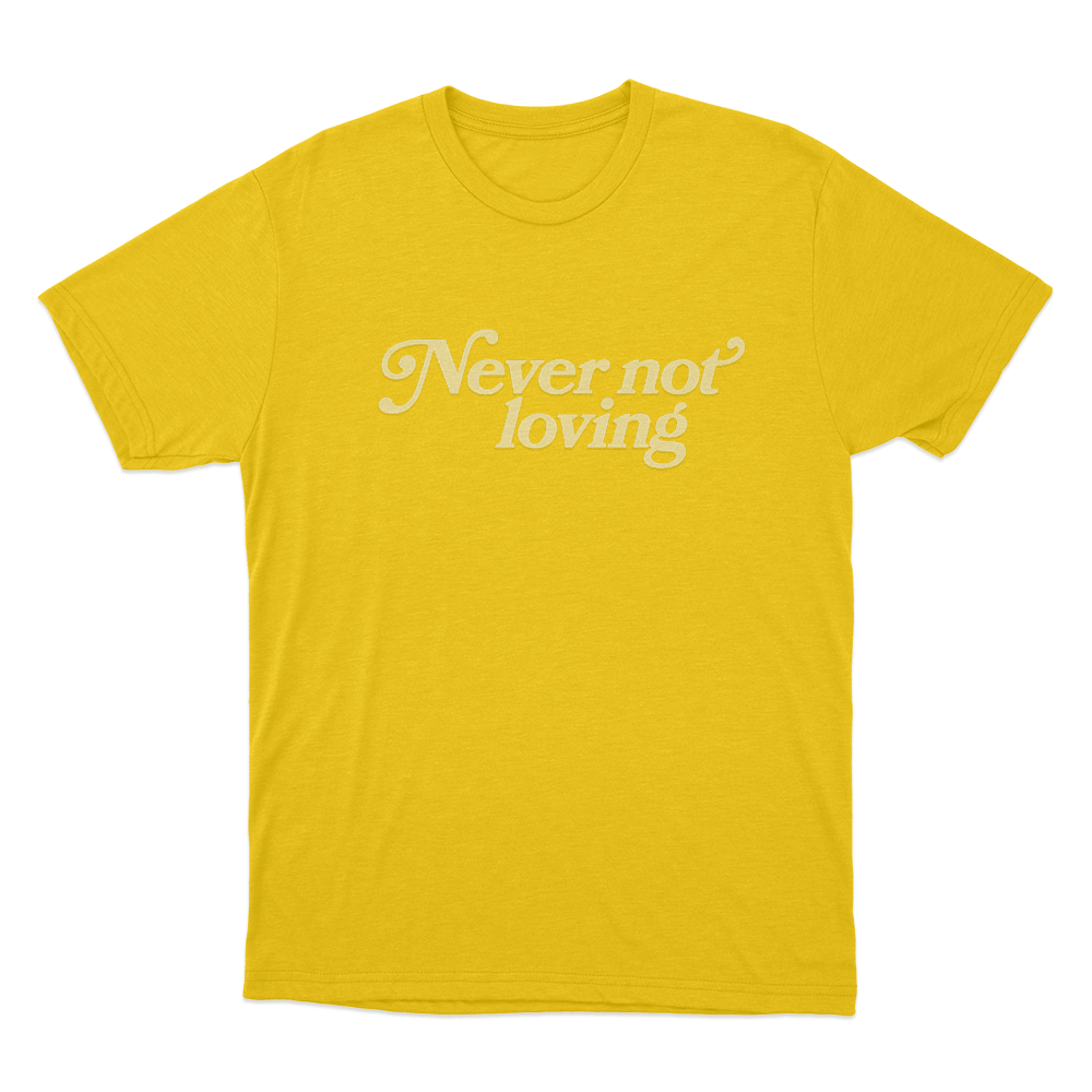 Never Not Loving Unisex T Shirt Yellow Never Not Loving Unisex T Shirt Yellow